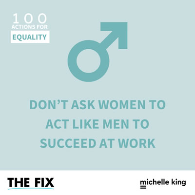 Don’t Ask Women To Act Like Men To Succeed At Work