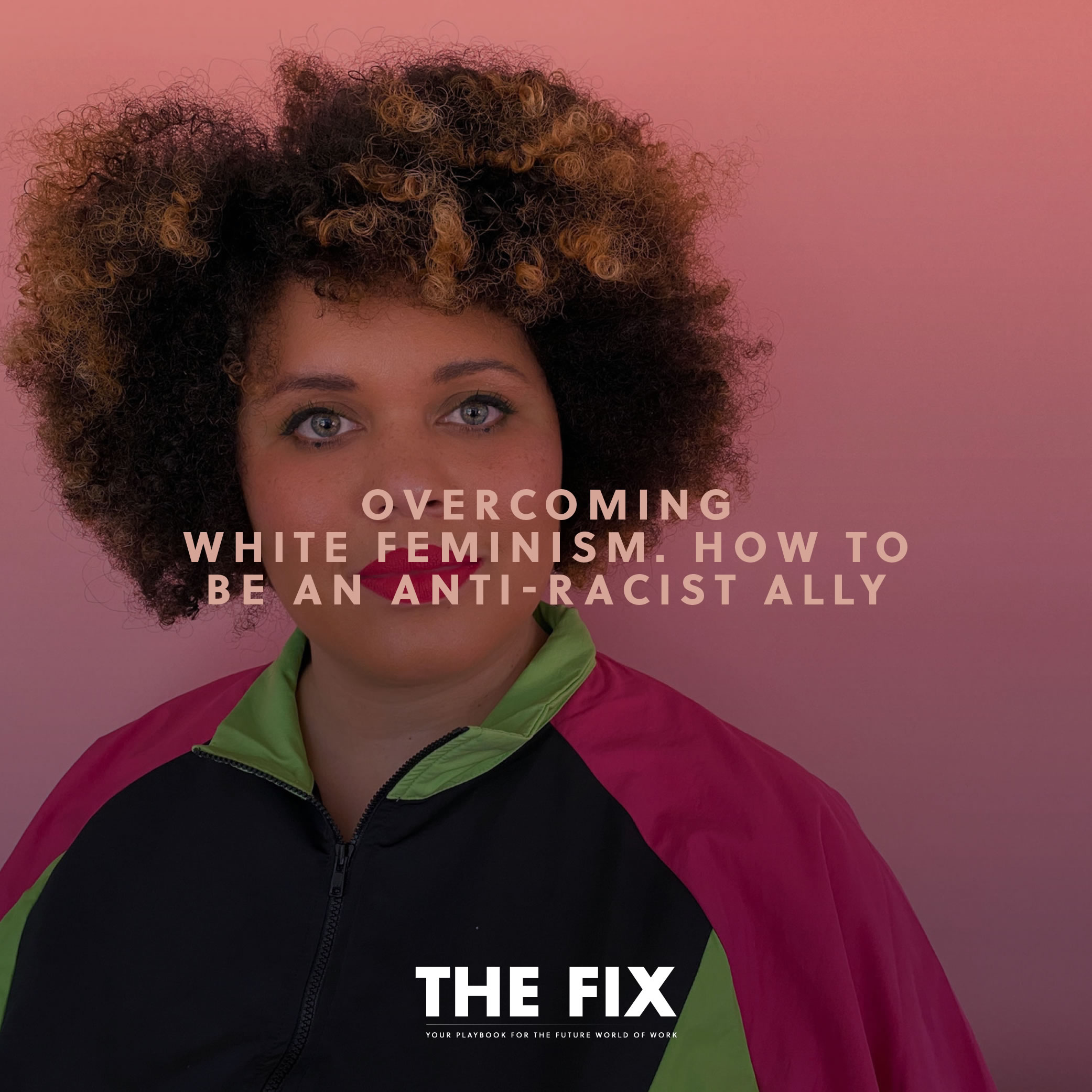 Overcoming White Feminism. How To Be an Anti-Racist Ally
